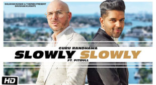 Lyrics of Slowly Slowly by Guru Randhawa