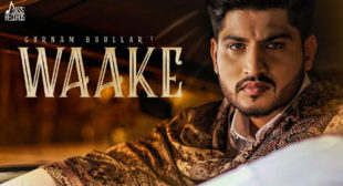 Waake by Gurnam Bhullar is Out on LyricsBELL.com