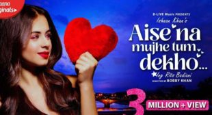 Aise Na Mujhe Tum Dekho Lyrics – Ishaan Khan