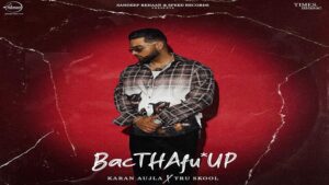 BACDAFUCUP INTO – KARAN AUJLA