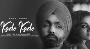 Kade Kade Lyrics – Ammy Virk