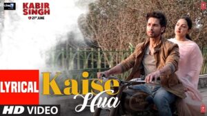 KAISE HUA – KABIR SINGH