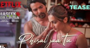 Phisal Jaa Tu Lyrics – Haseen Dillruba