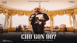 CHU GON DO – Karan Aujla