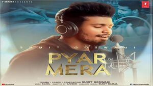 PYAR MERA LYRICS – Sumit Goswami