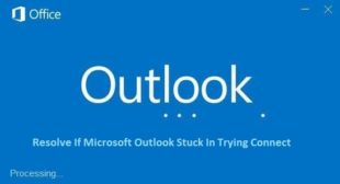 How To Resolve If MS Outlook Stuck In Trying Connect?