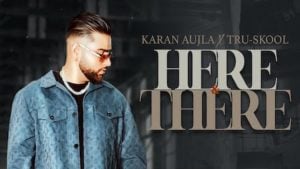 Here And There Karan Aujla Lyrics