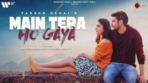 Main Tera Ho Gaya – Yasser Desai