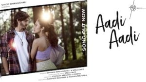 Aadi Aadi Lyrics – Dhvani Bhanushali