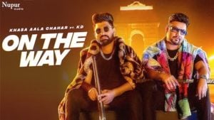 On The Way – Khasa Aala Chahar