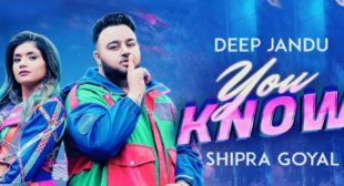 You Know Lyrics – Deep Jandu | Shipra Goyal