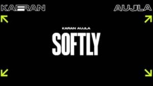 SOFTLY LYRICS – Karan Aujla