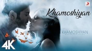 KHAMOSHIYAN SONG – Arijit Singh