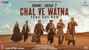 CHAL VE WATNA – Dunki