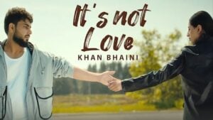 IT’S NOT LOVE – Khan Bhaini