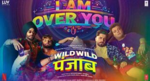 I Am Over You Lyrics – Wild Wild Punjab ft Varun Sharma