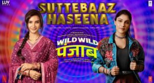 Suttebaaz Haseena Lyrics – Wild Wild Punjab