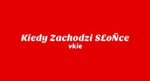 KIEDY ZACHODZI SŁOnCE Lyrics – vkie