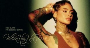 When Hes Not There Lyrics – Kehlani