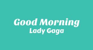 Good Morning Lyrics – Lady Gaga