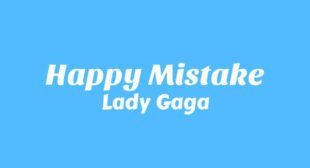 Happy Mistake Lyrics – Lady Gaga