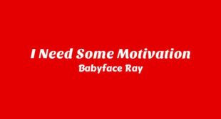 I Need Some Motivation Lyrics – Babyface Ray