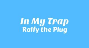 In My Trap Lyrics – Ralfy the Plug