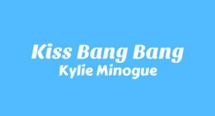 Kiss Bang Bang Lyrics – Kylie Minogue