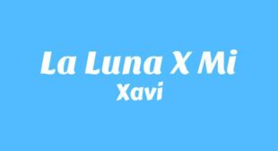 La Luna X Mi Lyrics – Xavi