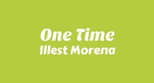 One Time Lyrics – Illest Morena