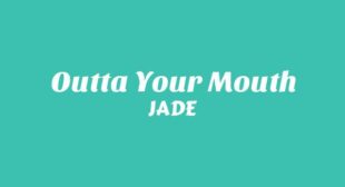 Outta Your Mouth Lyrics – JADE