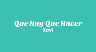 Que Hay Que Hacer Lyrics – Xavi