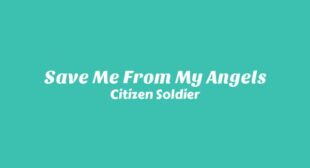 Save Me From My Angels Lyrics – Citizen Soldier