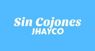 Lyrics of Sin Cojones Song