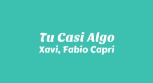 Tu Casi Algo Lyrics – Xavi