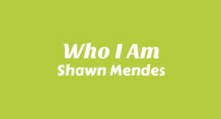 Who I Am Lyrics – Shawn Mendes