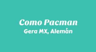 COMO PACMAN Lyrics – Gera MX