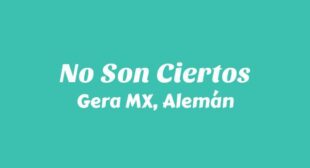 No Son Ciertos Lyrics – Gera MX