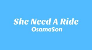 She Need A Ride Lyrics – OsamaSon