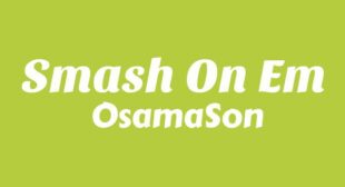 Smash on Em Lyrics – OsamaSon