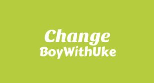 Change Lyrics – BoyWithUke