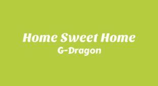 HOME SWEET HOME Lyrics – G-Dragon