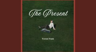 THE PRESENT Lyrics – Forrest Frank