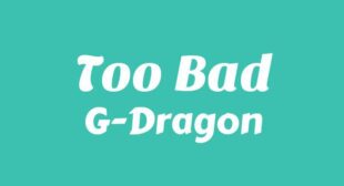 TOO BAD Lyrics – G-Dragon