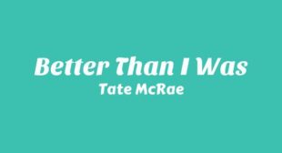 Better than I was Lyrics – Tate McRae