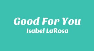 Good For You Lyrics – Isabel LaRosa