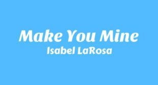 Make You Mine Lyrics – Isabel LaRosa
