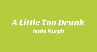 A Little Too Drunk Lyrics – Jessie Murph