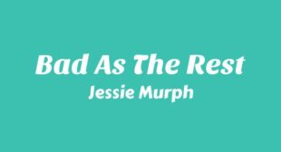 Bad As The Rest Lyrics – Jessie Murph