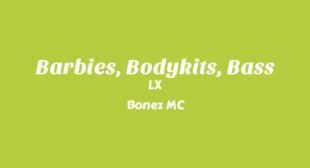 Barbies, Bodykits, Bass Lyrics – LX